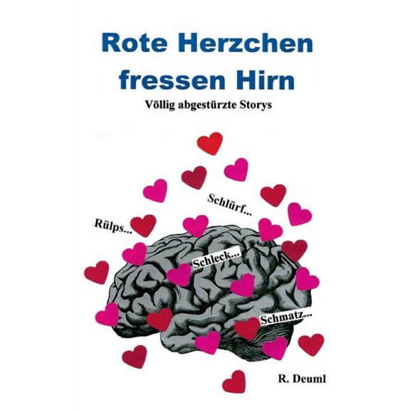 Rote Herzchen fressen Hirn: Vllig abgetstrzte Storys, (Paperback)