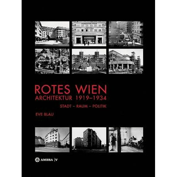 Rotes Wien : Architektur 1919-1934: Stadt - Raum - Politik