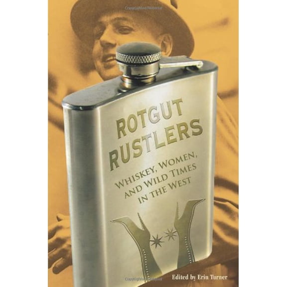 Pre-Owned Rotgut Rustlers: Whiskey, Women, And Wild Times In The West, 9780762755363, 0762755369, Paperback, First Edition edition