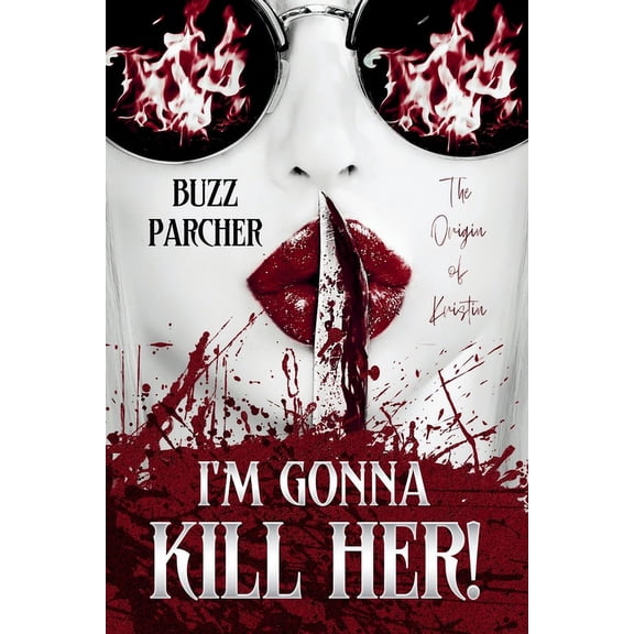 Rotten: I'm Gonna Kill Her!: The Origin of Kristin: (Rotten Book 4) (A Prequel) (Paperback)