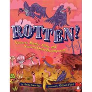 Rotten! Vultures, Beetles, Slime, and Natures Other Decomposers, Paperback