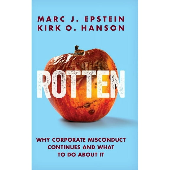 Rotten: Why Corporate Misconduct Continues and What to Do about It, (Hardcover)