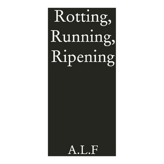 Rotting, Running, Ripening, (Paperback)