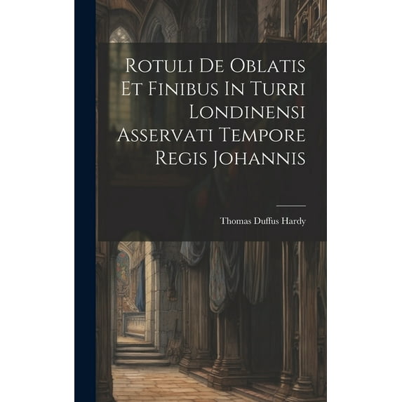 Rotuli De Oblatis Et Finibus In Turri Londinensi Asservati Tempore Regis Johannis (Hardcover)