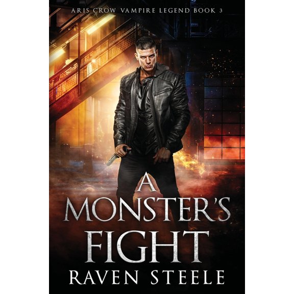 Aris Crow Vampire Legend A Monster's Fight: A Gritty Urban Fantasy Novel, Book 3, (Paperback)