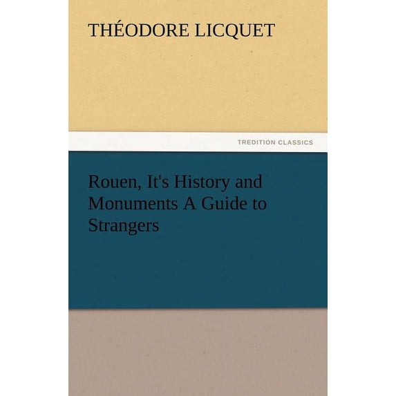 Rouen, It's History and Monuments a Guide to Strangers, (Paperback)