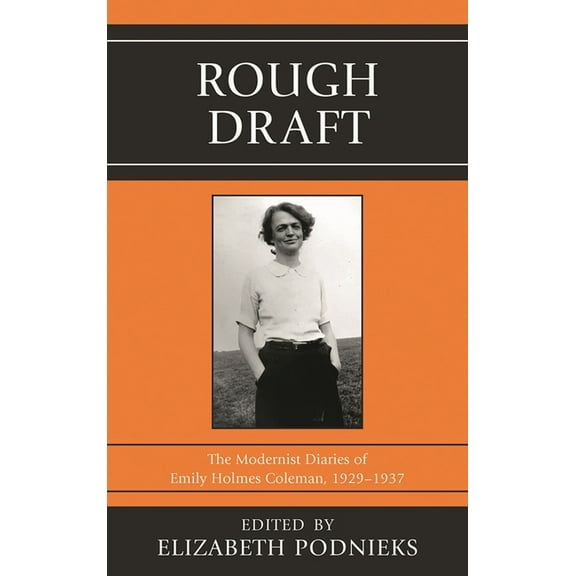 Rough Draft: The Modernist Diaries of Emily Holmes Coleman, 1929-1937, (Hardcover)