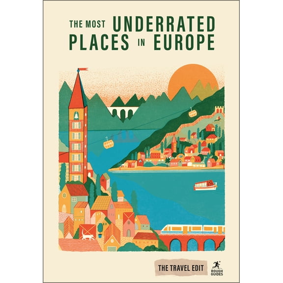 Rough Guides Travel Edit Rough Guides Travel Edit: The Most Underrated Places in Europe: Hidden Gems Secret Destinations Off-The-Beaten-Path Trav, (Paperback)