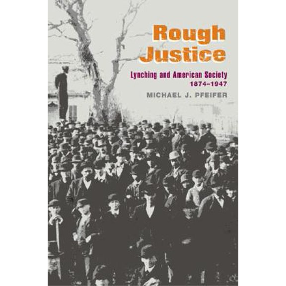 Pre-Owned Rough Justice: Lynching and American Society, 1874-1947 (Hardcover) 0252029178 9780252029172