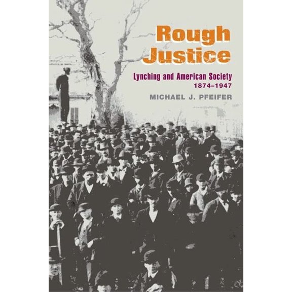 Pre-Owned Rough Justice: Lynching and American Society, 1874-1947 (Paperback) 025207405X 9780252074059