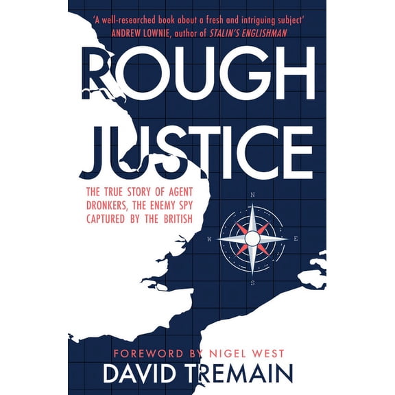 Rough Justice : The True Story of Agent Dronkers, the Enemy Spy Captured by the British (Paperback)