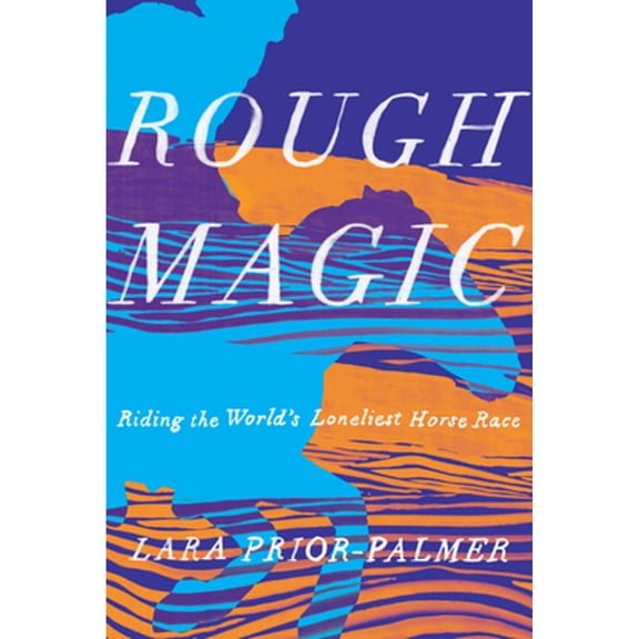 Pre-Owned Rough Magic: Riding the World's Loneliest Horse Race (Hardcover) 1948226197 9781948226196