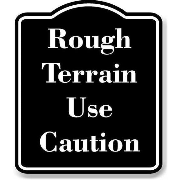 Rough Terrain Use Caution BLACK Aluminum Composite Sign 8.5''x10''