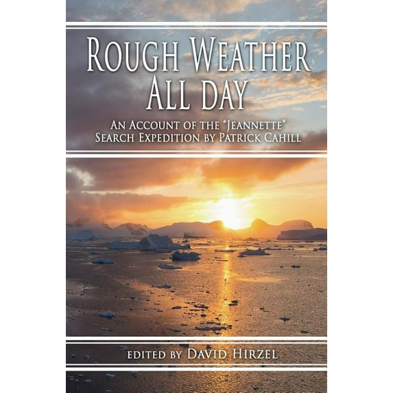 Rough Weather All Day: An Account of the Jeannette Search Expedition by Patrick Cahill (Hardcover)