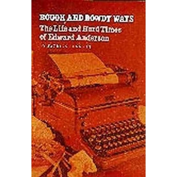 Pre-Owned Rough and Rowdy Ways: The Life and Hard Times of Edward Anderson (Hardcover 9780890963524) by Patrick Bennett