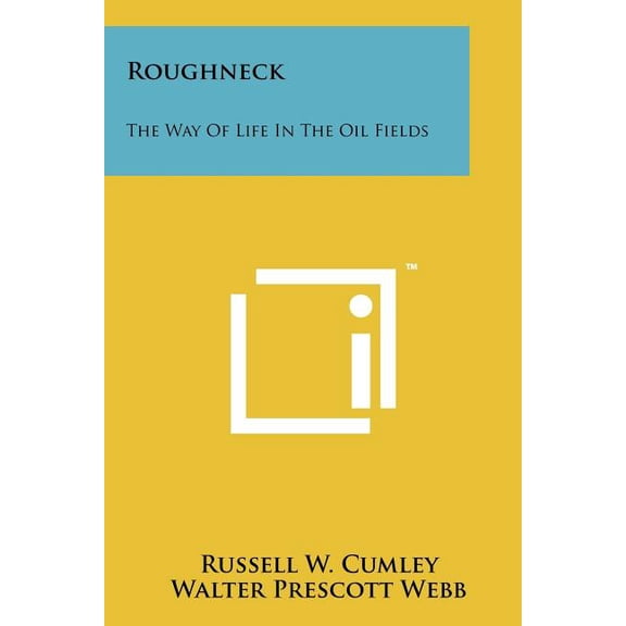Roughneck : The Way of Life in the Oil Fields