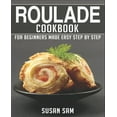 thumbnail image 1 of Roulade Cookbook: Book 1, for Beginners Made Easy Step by Step (Paperback) by Susan Sam, 1 of 1
