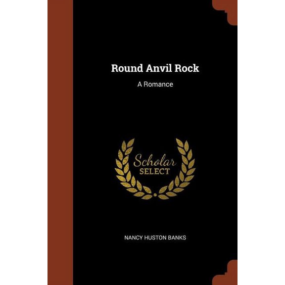 Round Anvil Rock: A Romance (Paperback)