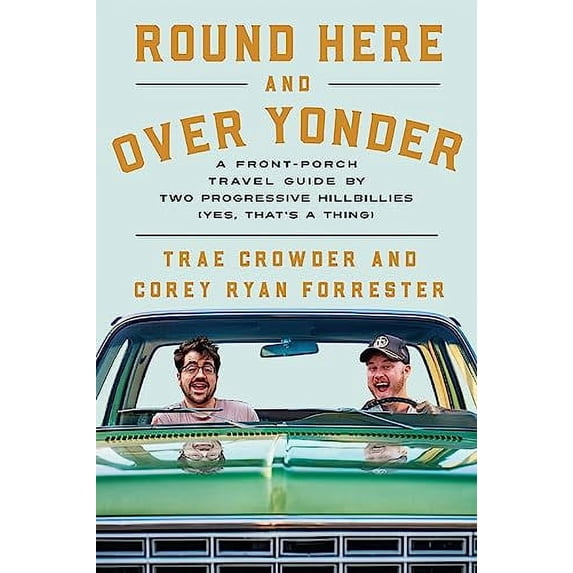 Pre-Owned Round Here and Over Yonder: A Front Porch Travel Guide by Two Progressive Hillbillies (Yes, That's a Thing.) (Hardcover) 1404117547 9781404117549