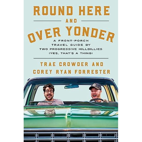 Pre-Owned Round Here and Over Yonder: A Front Porch Travel Guide by Two Progressive Hillbillies (Yes, That's a Thing.) (Hardcover) 1404117547 9781404117549