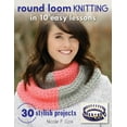 thumbnail image 1 of Round Loom Knitting in 10 Easy Lessons : 30 Stylish Projects (Paperback), 1 of 1
