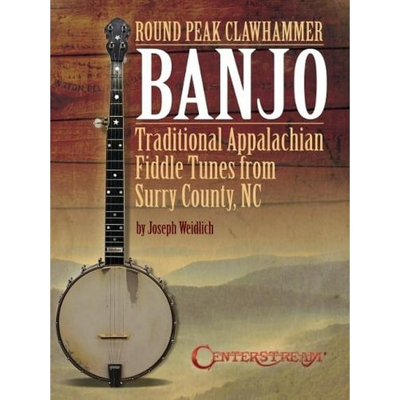Round Peak Clawhammer Banjo: Traditional Appalachian Fiddle Tunes from Surry County, NC by Joseph (Paperback) by Joseph Weidlich