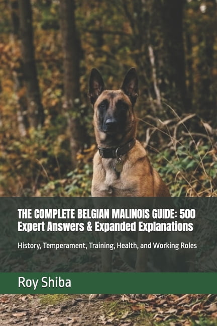 The Complete Dog Guide The Complete Belgian Malinois Guide: 500 Expert Answers & Expanded Explanations: History, Temperament, Training, Health,, (Paperback)