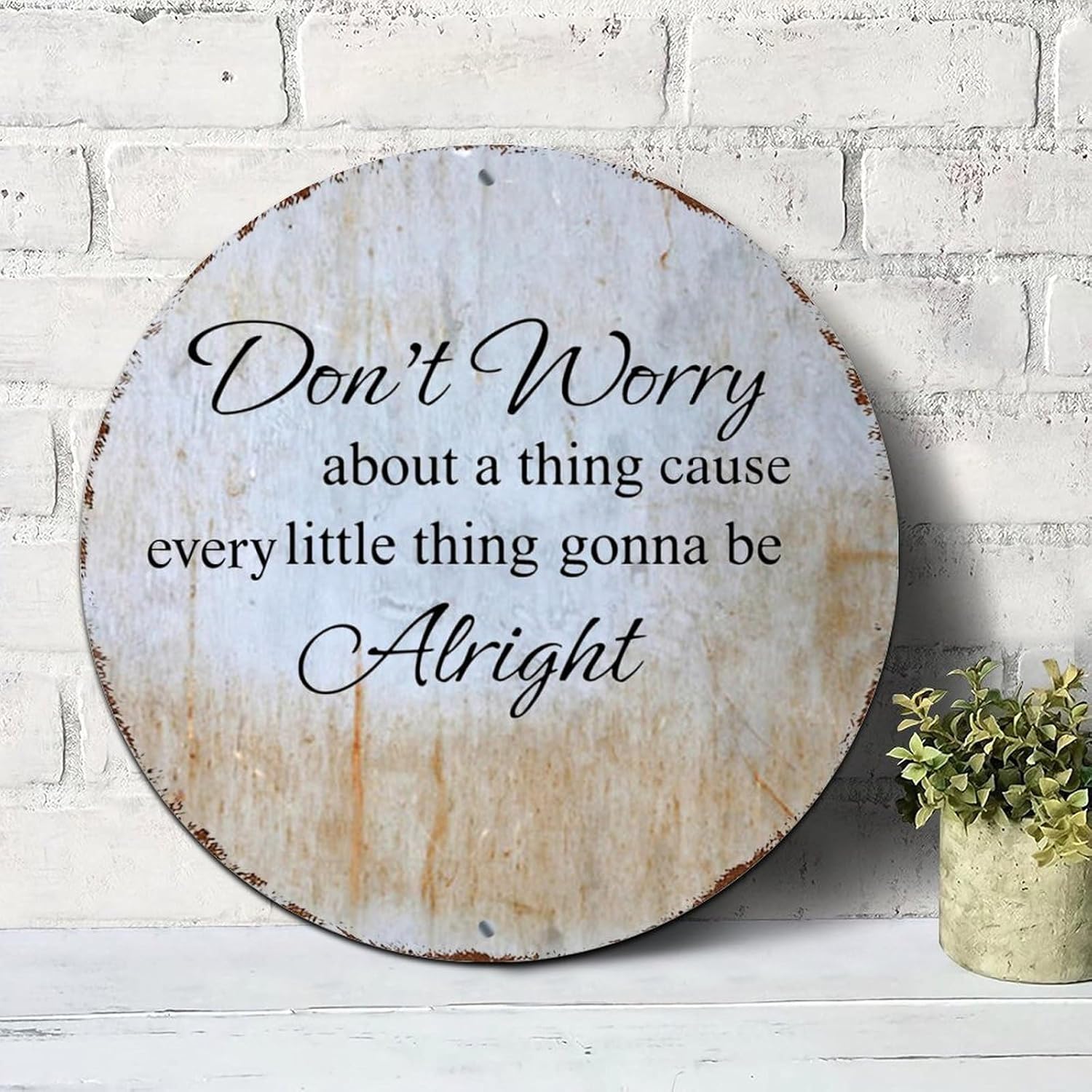 Round Vintage Metal Sign Don't Worry Bout A Thing Cause Every Little