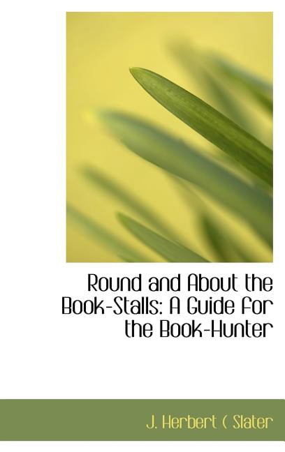 Round and about the Book-Stalls: A Guide for the Book-Hunter Hardcover