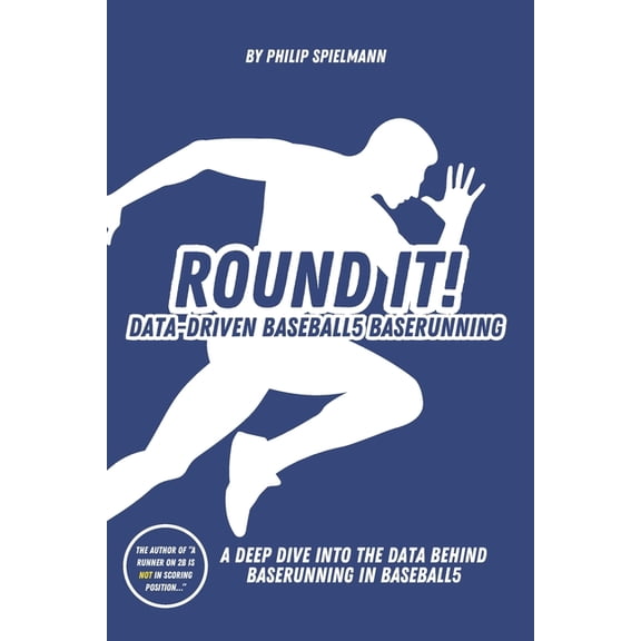 Round it! - Data-Driven Baseball5 Baserunning: A deep dive into the data behind baserunning in Baseball5, (Paperback)