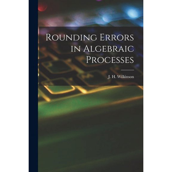 Rounding Errors in Algebraic Processes, (Paperback)