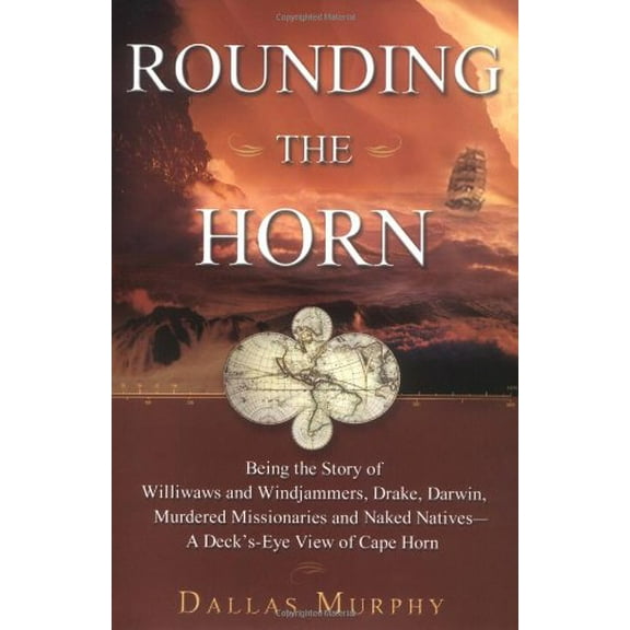 Pre-Owned Rounding the Horn: Being the Story of Williwaws and Windjammers, Drake, Darwin, Murdered Missionaries and Naked Natives - A Deck's-Eye Vi (Hardcover) 0465047599 9780465047598