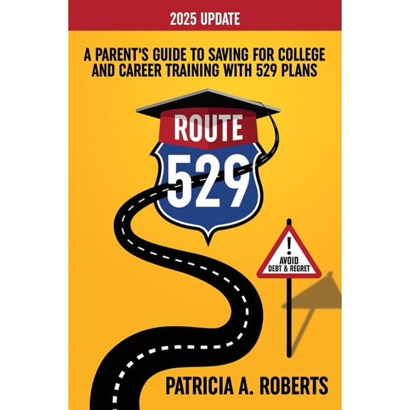 Route 529: A Parent's Guide to Saving for College and Career Training with 529 Plans, (Paperback)