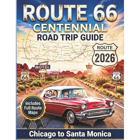 Route 66 Centennial Road Trip Guide 2026: America's Mother Road Revolutionary Adventure with Must-See Attractions, , (Paperback)