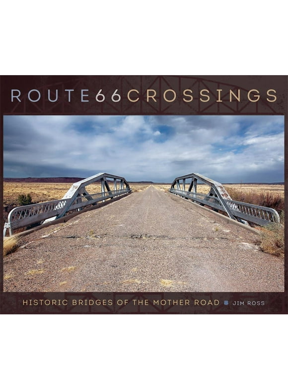 Route 66 Crossings : Historic Bridges of the Mother Road (Edition 1) (Hardcover)