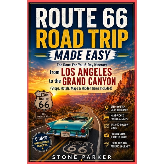 Route 66 Road Trip Made Easy: The Done-For-You 6-Day Itinerary from Los Angeles to the Grand Canyon (Stops, Hotels, Maps, (Paperback)