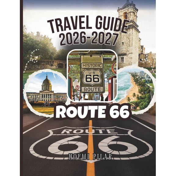 Route 66 Travel Guide 2026-2027: Full Maps, GPS Waypoints And Complete Itineraries From Chicago To Santa Monica - All Ma, (Paperback)