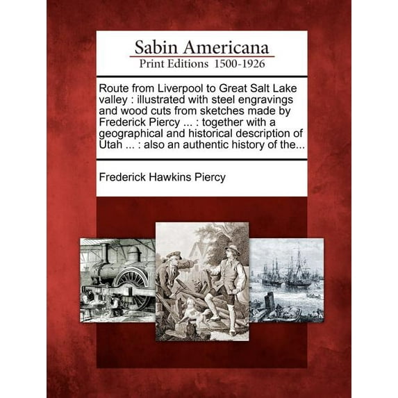Route from Liverpool to Great Salt Lake Valley: Illustrated with Steel Engravings and Wood Cuts from (Paperback) by Frederick Hawkins Piercy