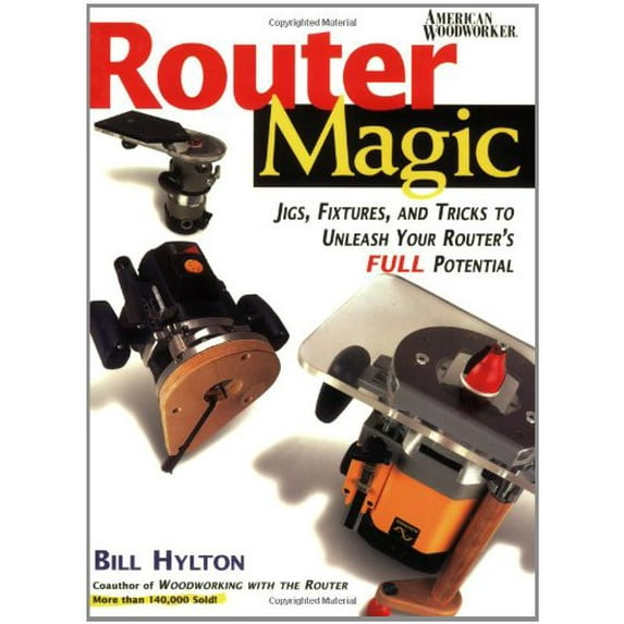 Pre-Owned Router Magic: Jigs, Fixtures, and Tricks to Unleash Your Router's Full Potential (Paperback) 0762101857 9780762101856