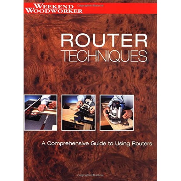 Pre-Owned Router Techniques: A Comprehensive Guide to Using Routers (Paperback) 1589231562 9781589231566