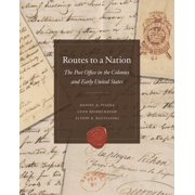 Routes to a Nation The Post Office in the Colonies and Early United States, Hardcover