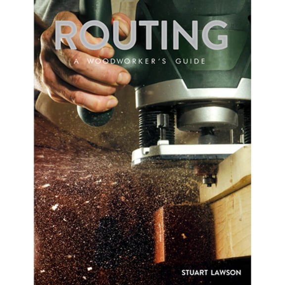 Pre-Owned Routing: A Woodworker's Guide (Paperback) 1784944424 9781784944421