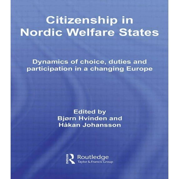 Routledge Advances in European Politics Citizenship in Nordic Welfare States: Dynamics of Choice, Duties and Participation In a Changing Europe, (Paperback)