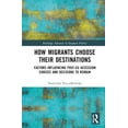 thumbnail image 1 of Routledge Advances in European Politics How Migrants Choose Their Destinations: Factors Influencing Post-EU Accession Choices and Decisions to Remain, (Hardcover), 1 of 1