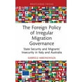 thumbnail image 1 of Routledge Advances in International Rela The Foreign Policy of Irregular Migration Governance: State Security and Migrants' Insecurity in Italy and Australia, (Hardcover), 1 of 1