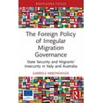 thumbnail image 1 of Routledge Advances in International Rela The Foreign Policy of Irregular Migration Governance: State Security and Migrants' Insecurity in Italy and Australia, (Paperback), 1 of 1