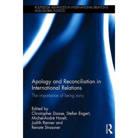 Routledge Advances in International Rela Apology and Reconciliation in International Relations: The Importance of Being Sorry, (Hardcover)