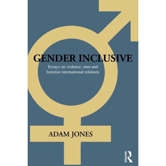 Routledge Advances in International Rela Gender Inclusive: Essays on violence, men, and feminist international relations, (Paperback)