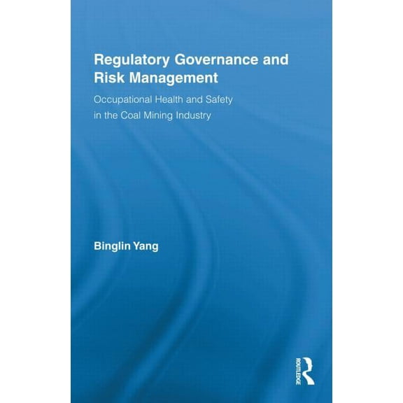 Routledge Advances in Management and Bus Regulatory Governance and Risk Management: Occupational Health and Safety in the Coal Mining Industry, Book 47, (Hardcover)