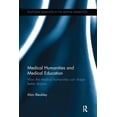 thumbnail image 1 of Routledge Advances in the Medical Humani Medical Humanities and Medical Education: How the medical humanities can shape better doctors, (Paperback), 1 of 1